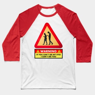 If I’m on my phone and you can’t see my eyes, then I can’t see you Baseball T-Shirt